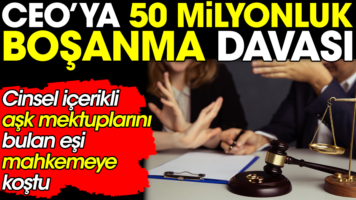 CEO’ya 50 milyonluk boşanma davası. Cinsel içerikli aşk mektuplarını bulan eşi mahkemeye koştu