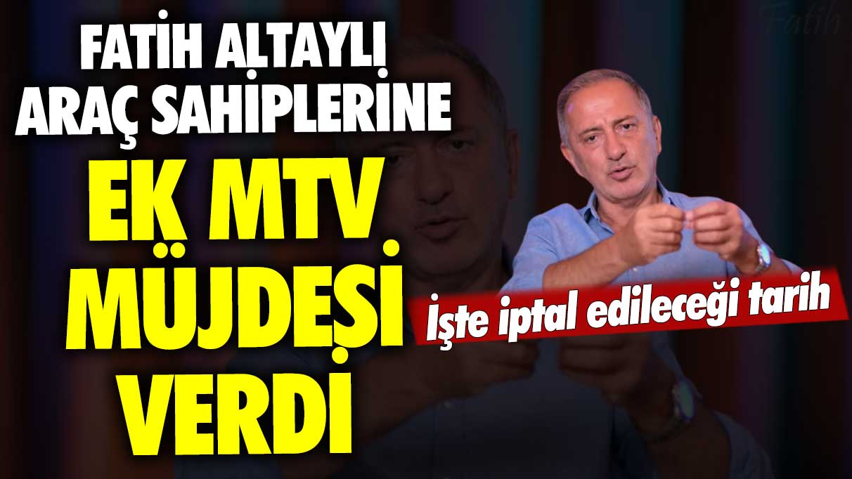 Fatih Altaylı araç sahiplerine ek MTV müjdesi verdi