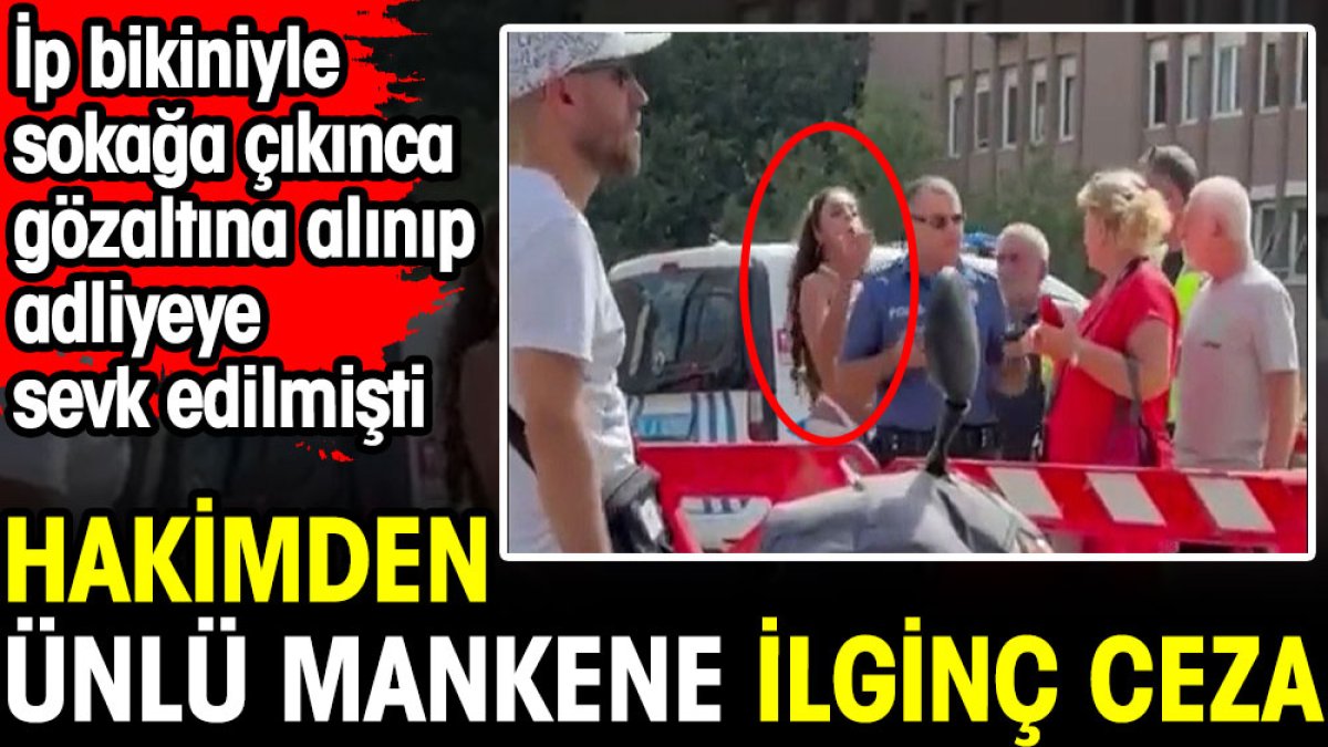 İp bikiniyle Kadıköy'de dolaşan mankene hakim ahlak ve toplum değerleriyle ilgili kitap okuma cezası verdi