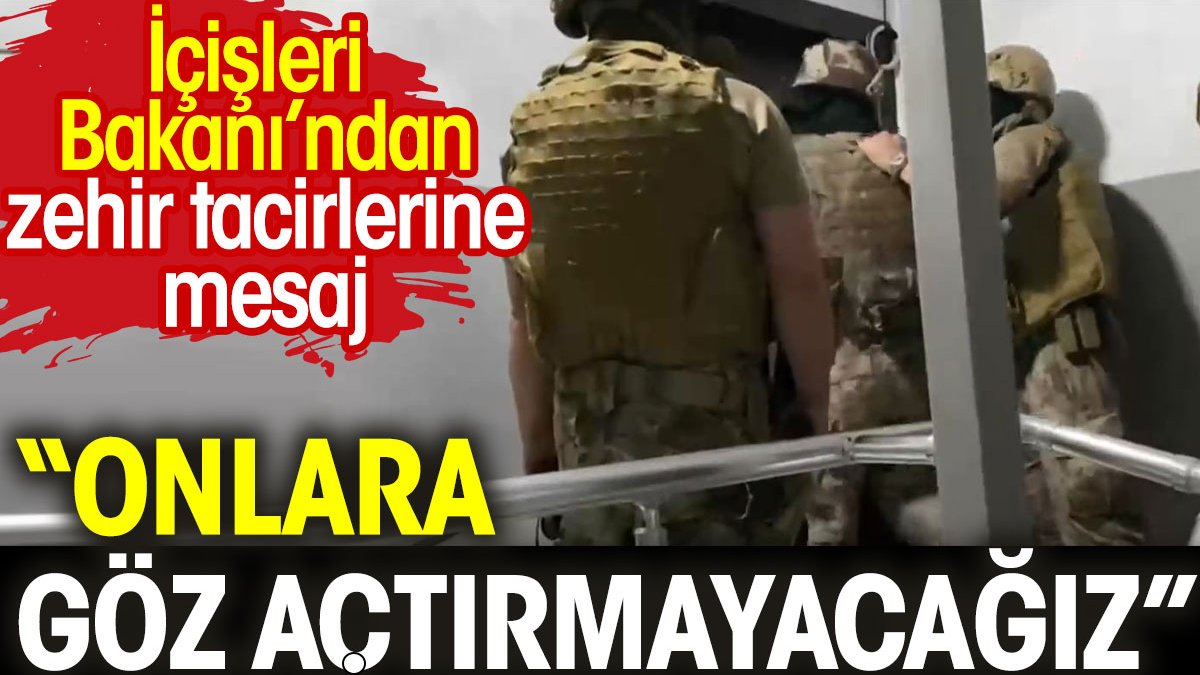 İçişleri Bakanı'ndan zehir tacirlerine mesaj: Onlara göz açtırmayacağız