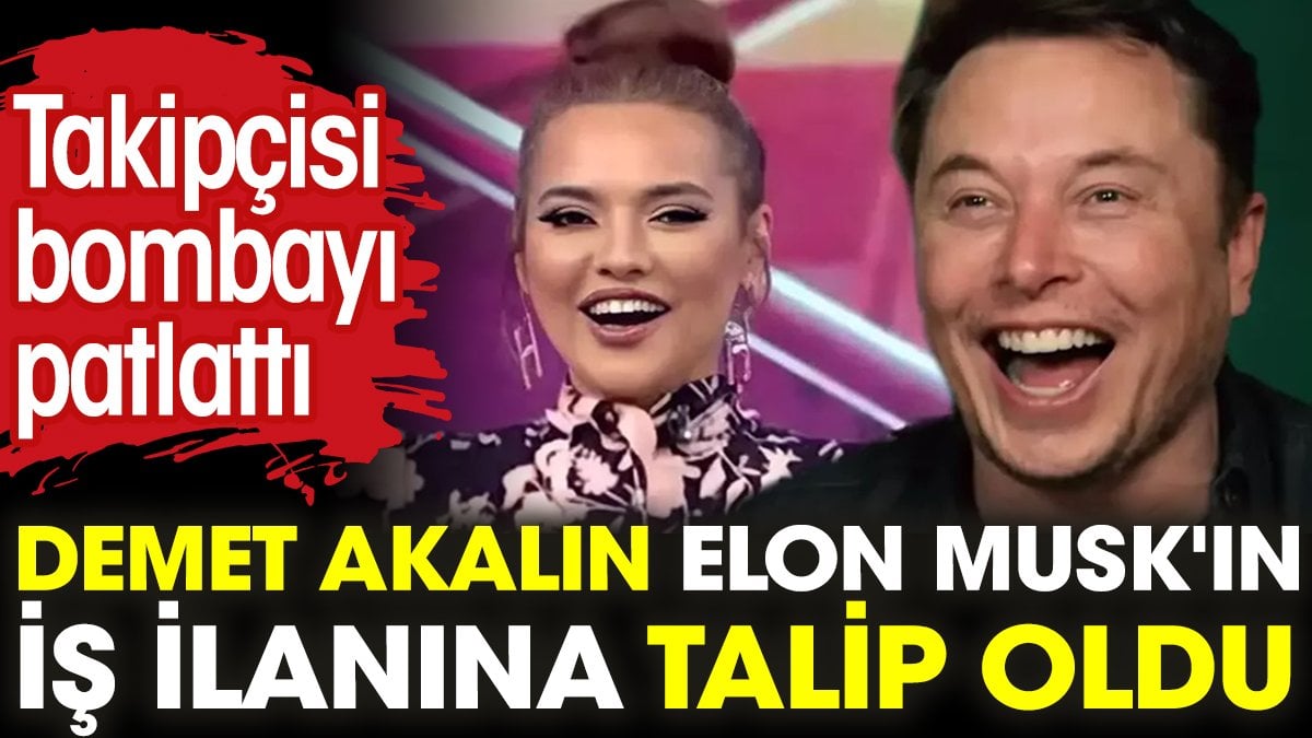 Demet Akalın Elon Musk'ın iş ilanına talip oldu! Takipçisi bombayı patlattı