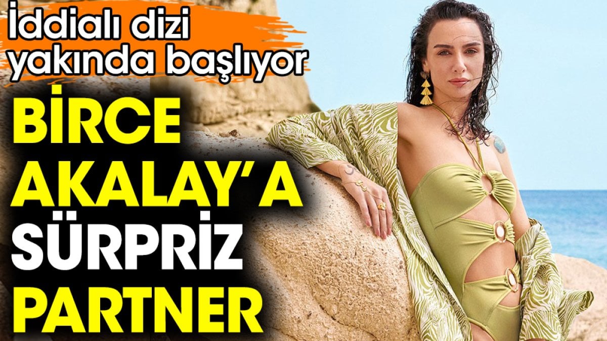 Birce Akalay'a sürpriz partner! İddialı dizi yakında başlıyor