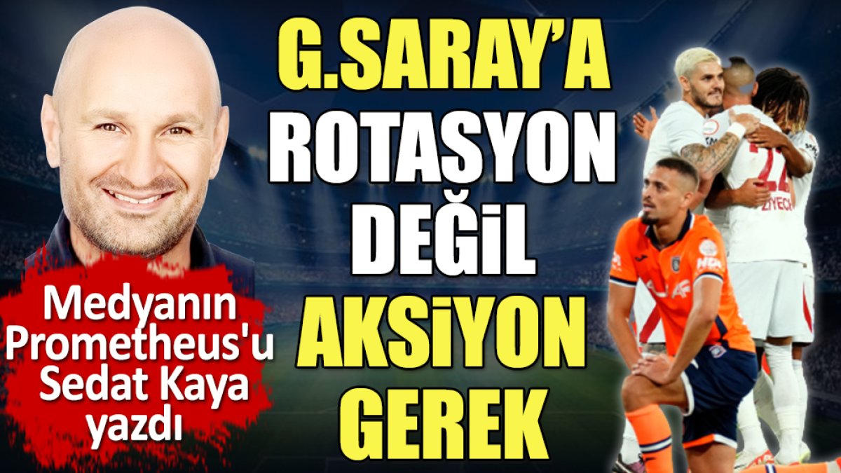 Galatasaray'a rotasyon değil aksiyon gerek. Okan Buruk'un aldığı riski Sedat Kaya yazdı