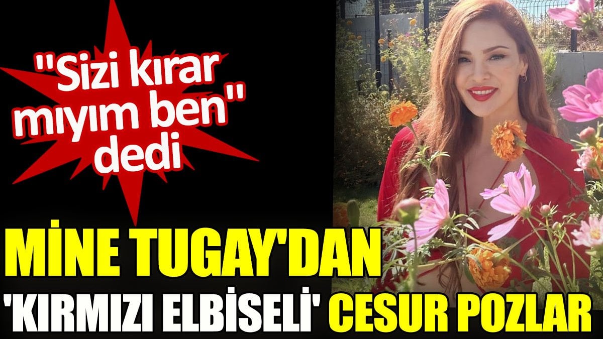 Mine Tugay'dan 'kırmızı elbiseli' cesur pozlar