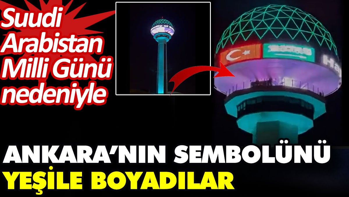 Suudi Arabistan Milli Günü nedeniyle Ankara’nın sembolünü yeşile boyadılar