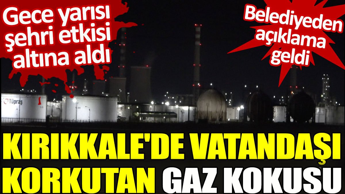 Kırıkkale'de vatandaşı korkutan gaz kokusu. Belediyeden açıklama geldi