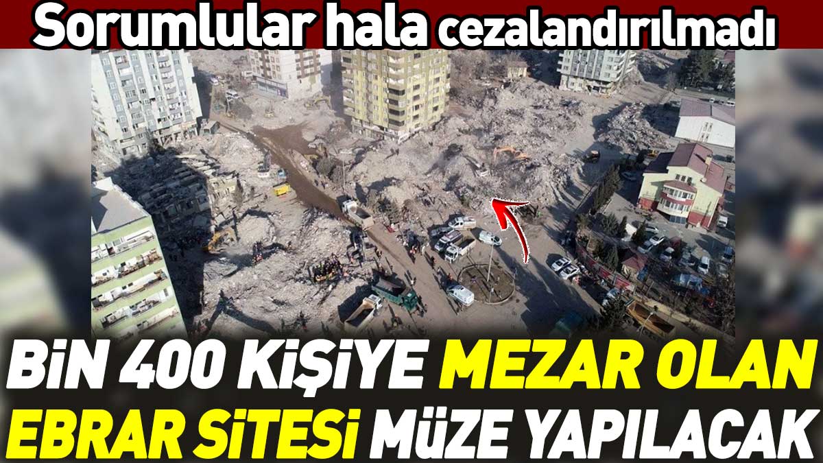 Bin 400 kişiye mezar olan Ebrar Sitesi müze yapılacak. Sorumlular hala cezalandırılmadı