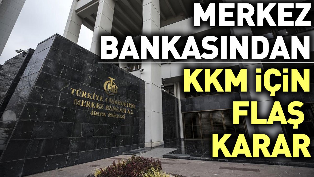 Merkez Bankasından KKM için flaş karar