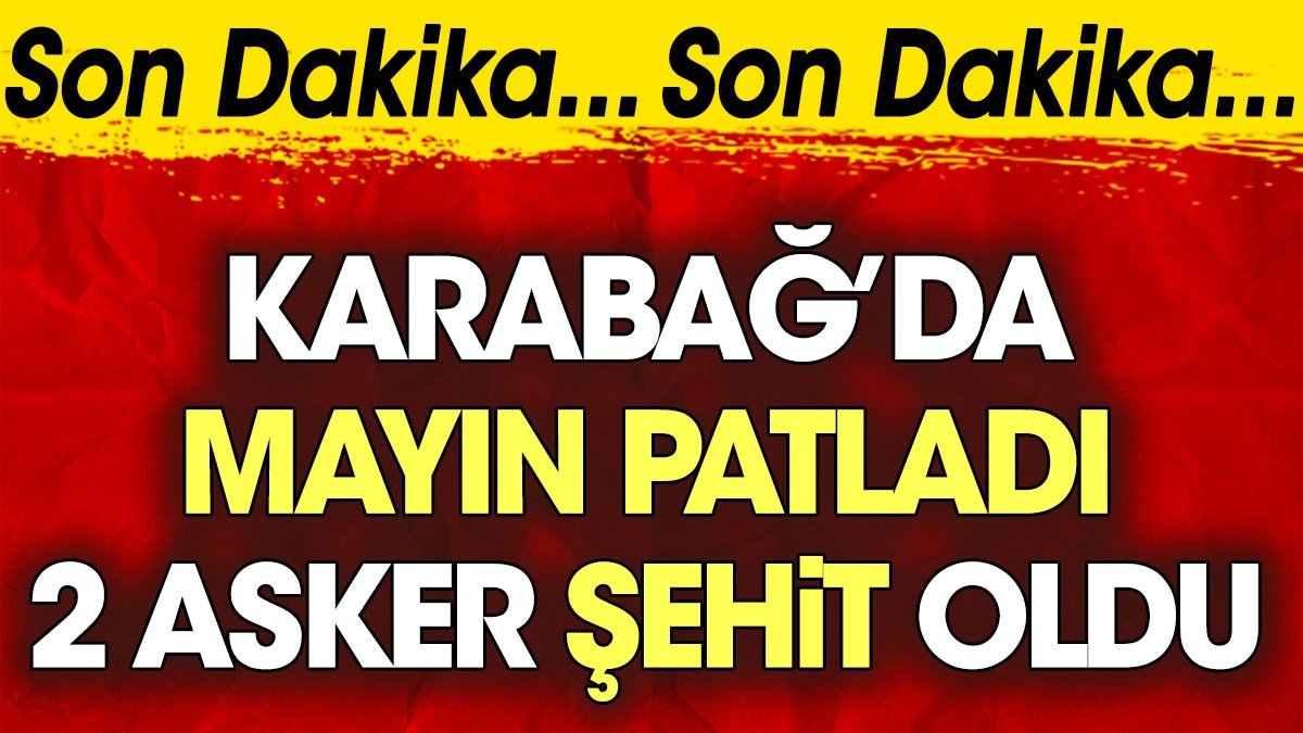 Karabağ'da 2 Azerbaycan askeri şehit oldu