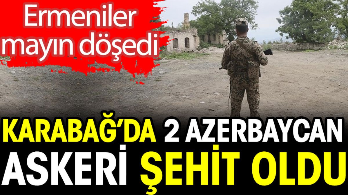 Karabağ'da 2 Azerbaycan askeri şehit oldu