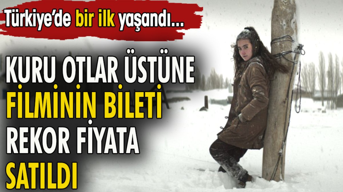 'Kuru Otlar Üstüne' filminin bileti rekor fiyata satıldı. Türkiye'de bir ilk yaşandı