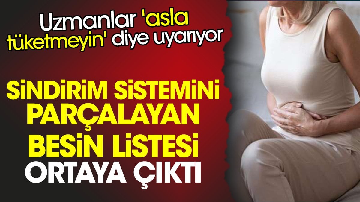 Sindirim sistemini parçalayan besin listesi ortaya çıktı. Uzmanlar 'asla tüketmeyin' diye uyarıyor