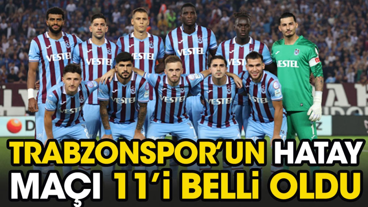 Trabzonspor'un Hatayspor 11'i belli oldu