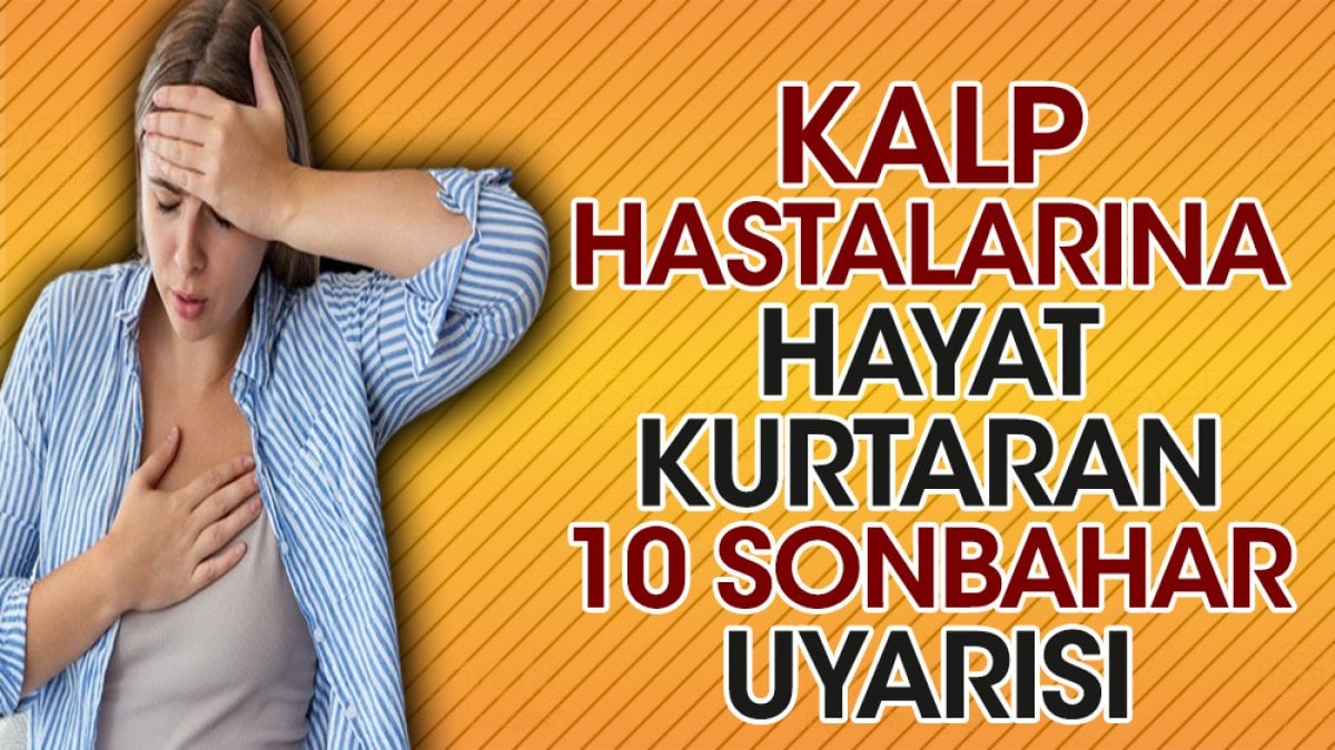 Kalp hastalarına hayat kurtaran 10 sonbahar uyarısı