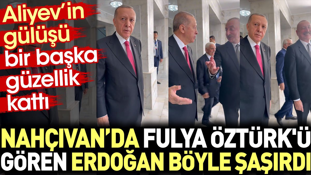 Nahçıvan'da Fulya Öztürk'ü gören Erdoğan böyle şaşırdı. Aliyev'in gülüşü bir başka güzellik kattı