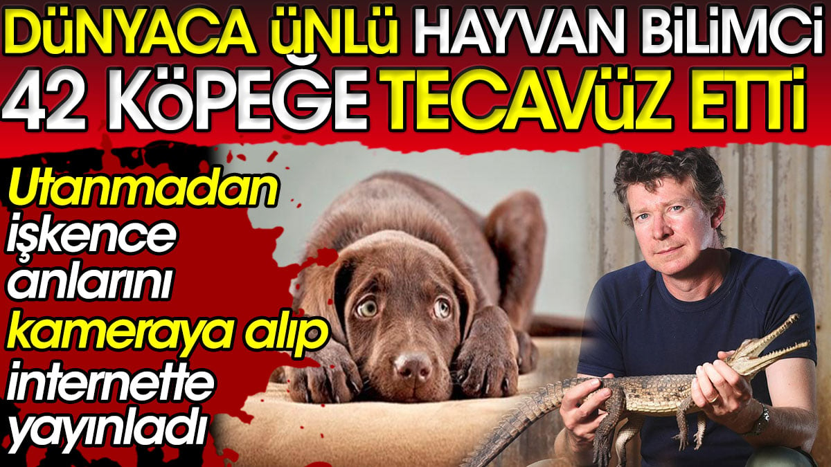 Dünyaca ünlü hayvan bilimci 42 köpeğe tecavüz etti. Utanmadan işkence anlarını kameraya alıp internette yayınladı