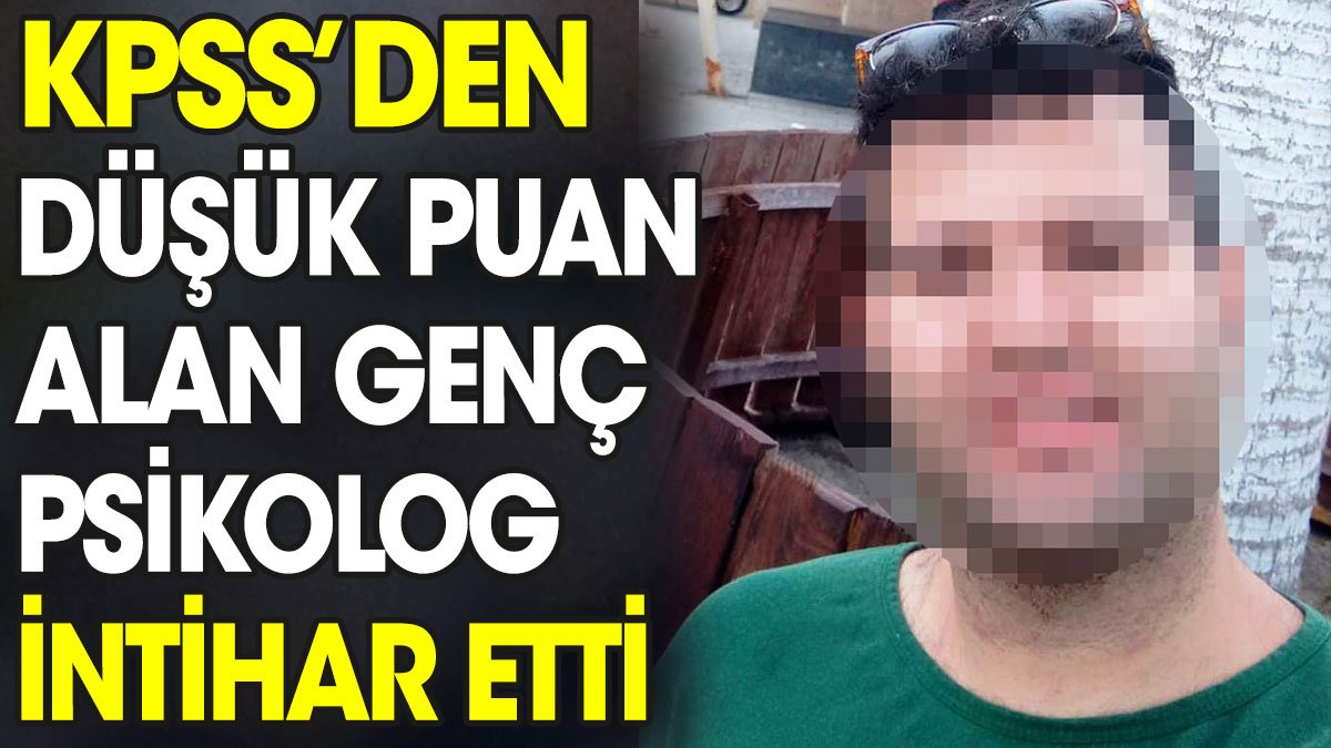 KPSS'den düşük puan alan genç psikolog intihar etti