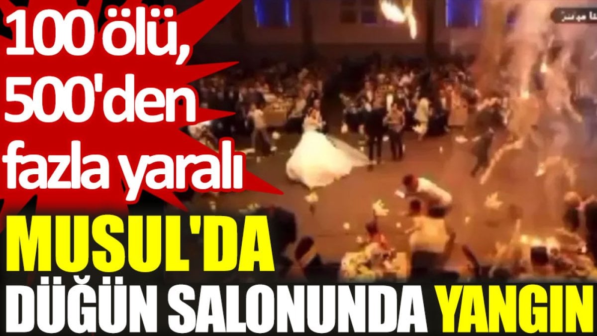 Musul'da düğün salonunda yangın: 100 ölü, 150'den fazla yaralı