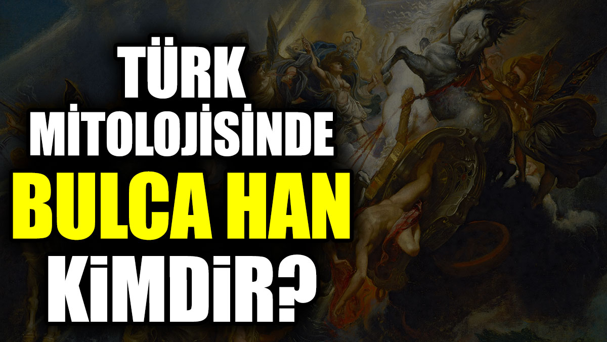 Türk mitolojisinde Bulca Han kimdir?