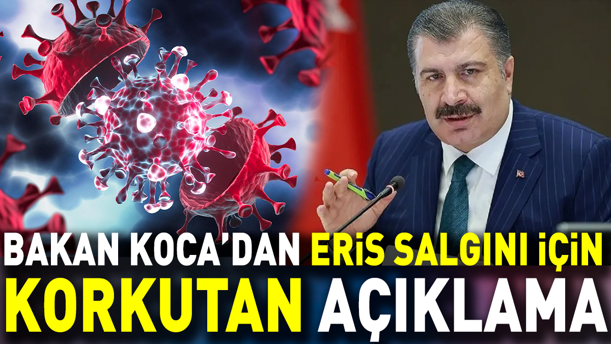 Bakan Koca’dan Eris salgını için korkutan açıklama