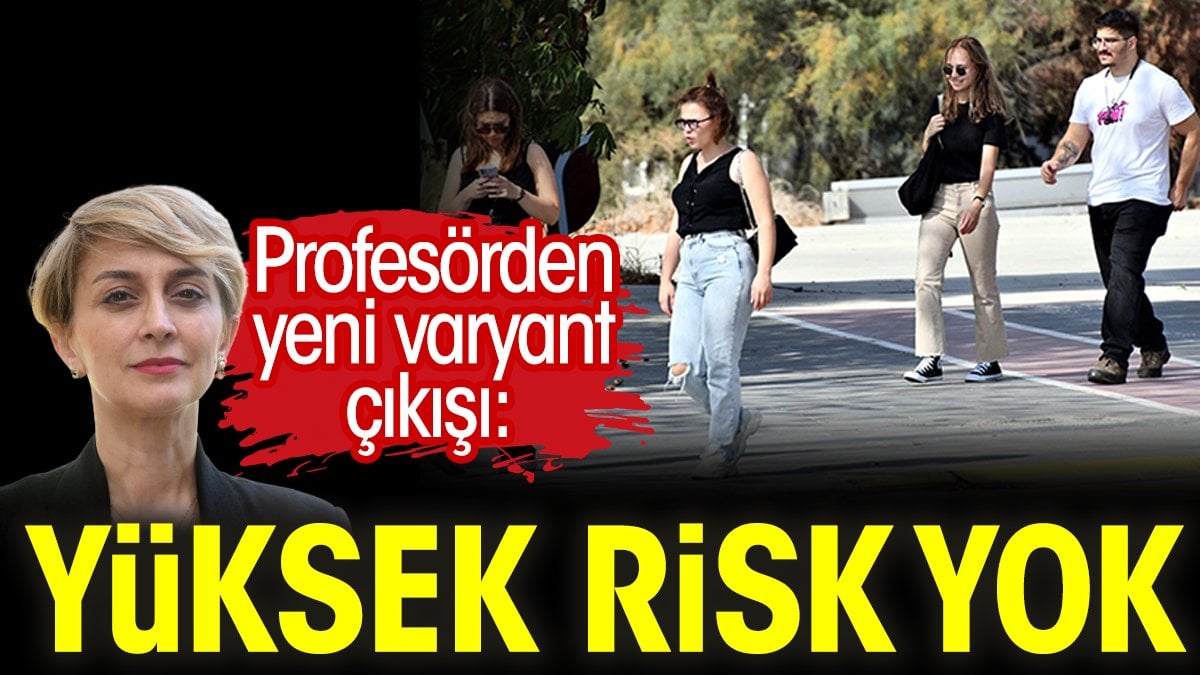 Profesörden yeni varyant çıkışı: Yüksek risk yok