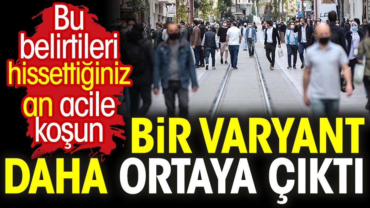 Bir varyant daha ortaya çıktı. Bu belirtileri hissettiğiniz an acile koşun