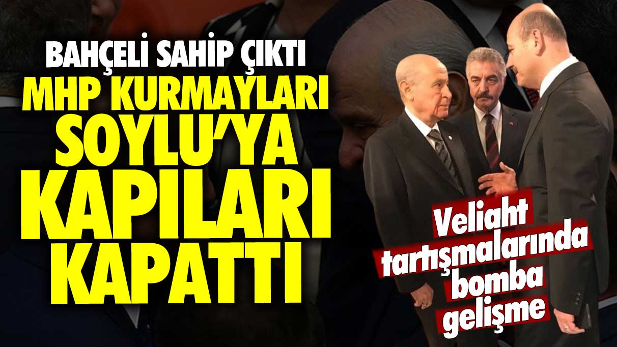 Veliaht tartışmalarında bomba gelişme: Bahçeli sahip çıktı, MHP kurmayları Soylu’ya kapıları kapattı