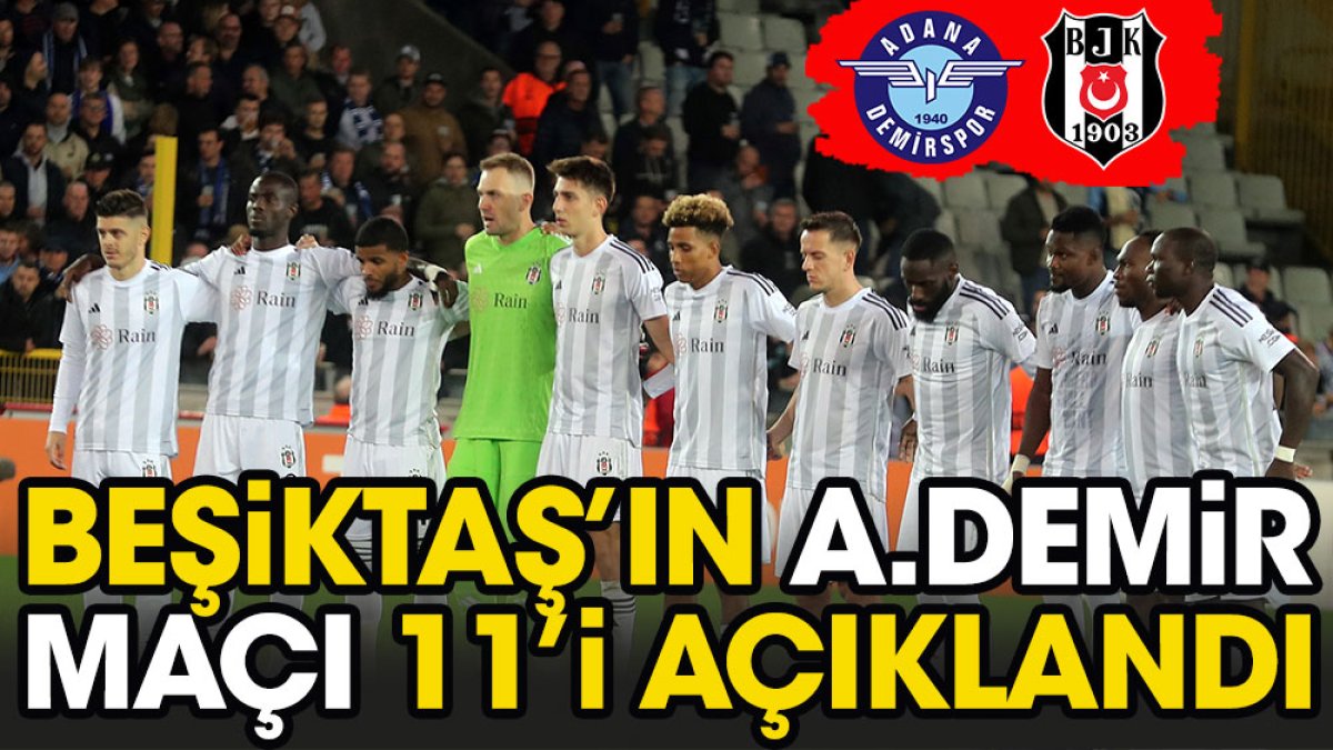 Beşiktaş'ın Adana Demirspor maçı ilk 11'i belli oldu