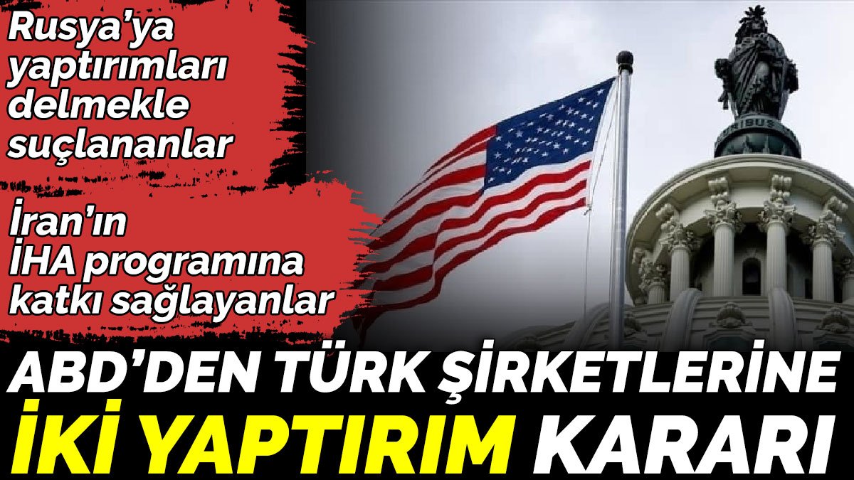 ABD’den Türk şirketlerine iki yaptırım kararı
