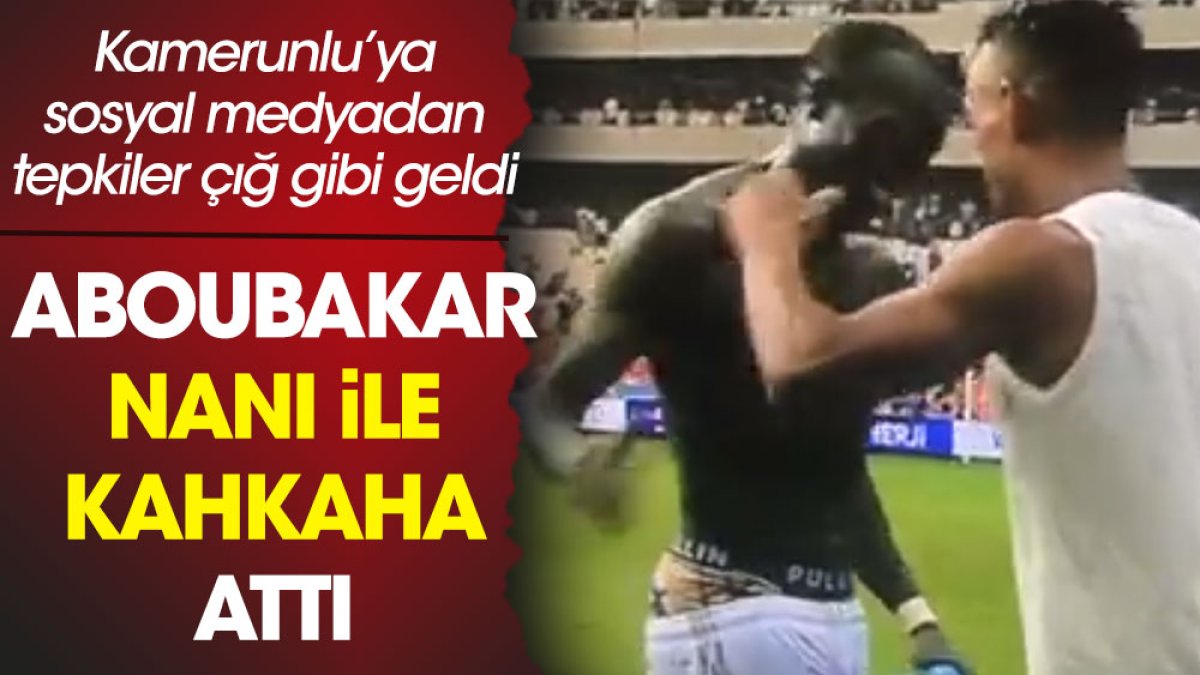Aboubakar ile Nani maç sonu kahkaha attı. Beşiktaşlı taraftarlar isyan etti