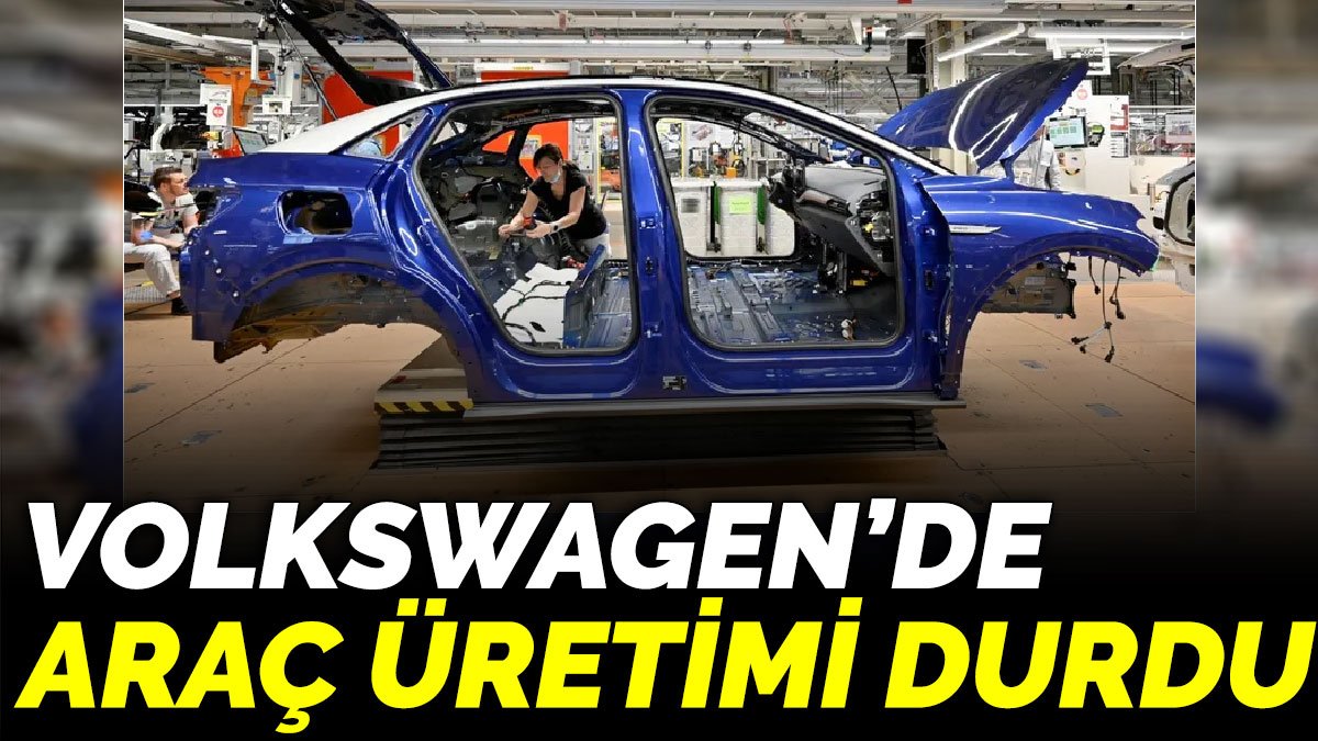 Volkswagen’de araç üretimi durdu