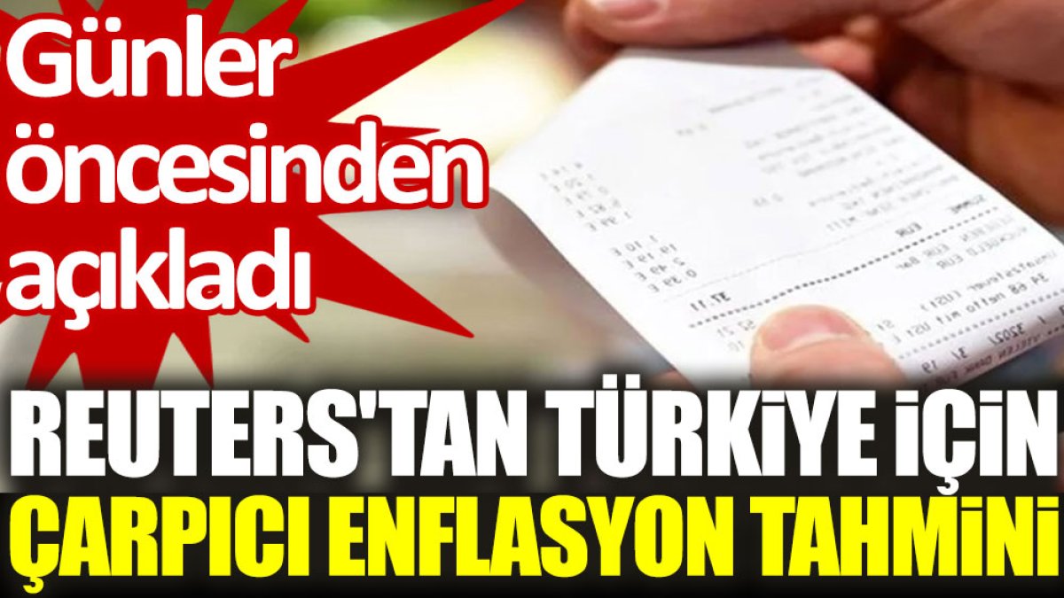 Reuters'tan Türkiye için çarpıcı enflasyon tahmini. Günler öncesinden açıkladı