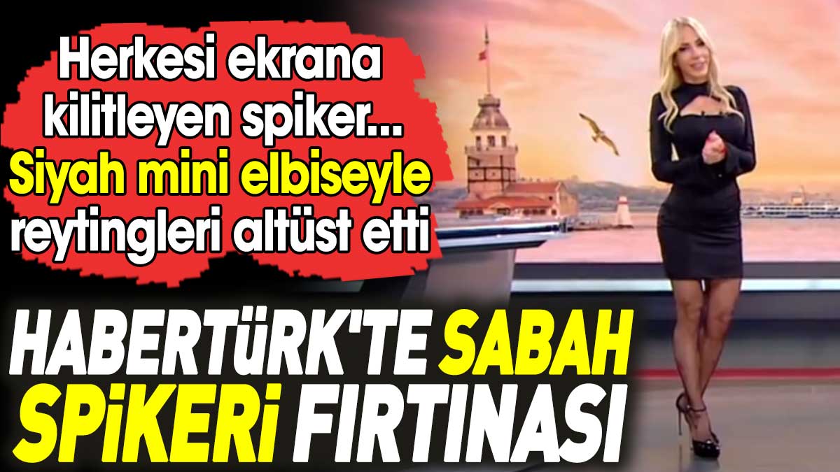 HaberTürk'ün sabah spikeri Fırtınası. Siyah elbisesiyle reytingleri altüst etti