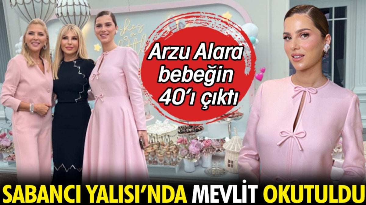 Sabancı Yalısı'nda mevlit okutuldu. Arzu Alara bebeğin 40’ı çıktı