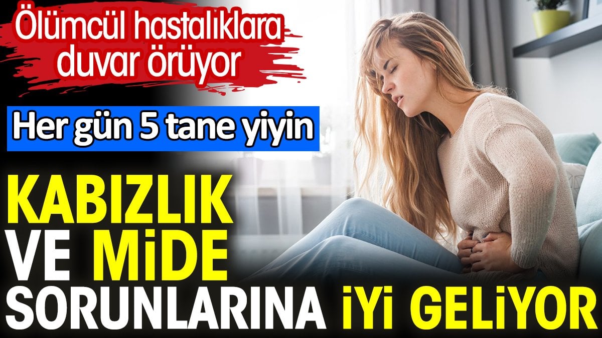 Ölümcül hastalıklara duvar örüyor. Her gün 5 tane yiyin. Kabızlık ve mide sorunlarına iyi geliyor