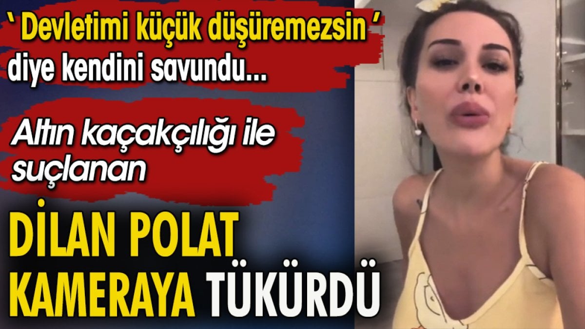 Altın kaçakçılığı ile suçlanan Dilan Polat kameraya tükürdü. ''Devletimi küçük düşüremezsin'' diye kendini savundu