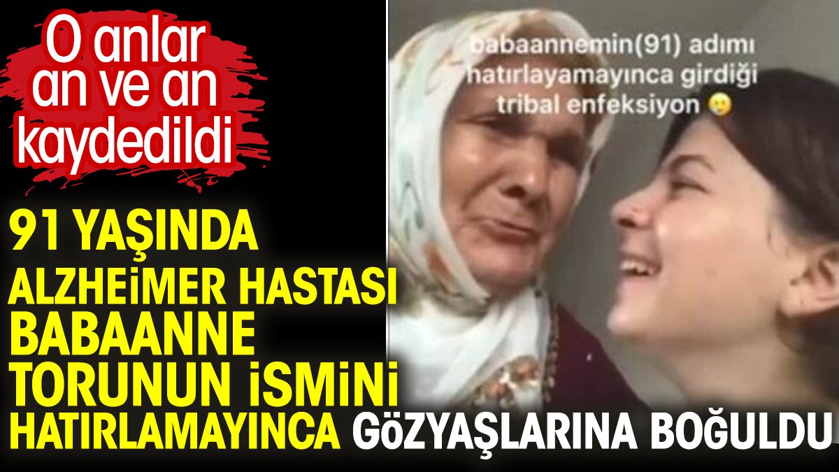 91 yaşında Alzheimer hastası Babaanne torunun ismini hatırlamayınca gözyaşlarına boğuldu