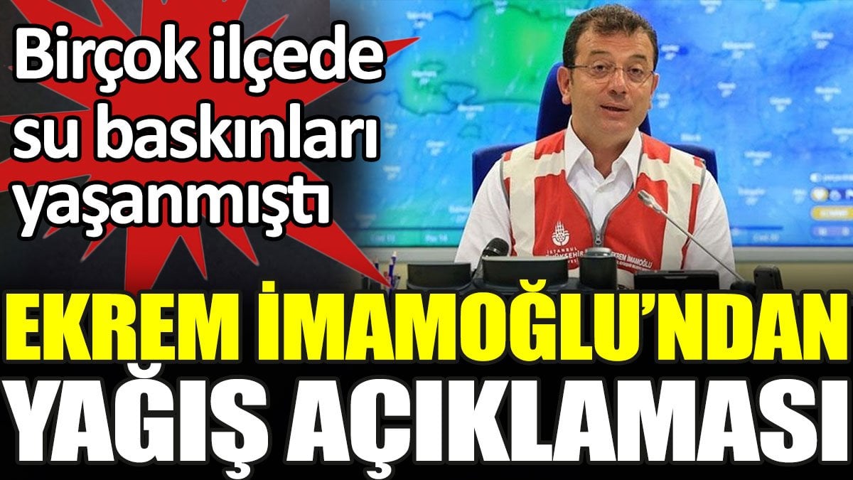 Son dakika... İmamoğlu'ndan İstanbul'u etkisi altına alan yağışlara ilişkin açıklama