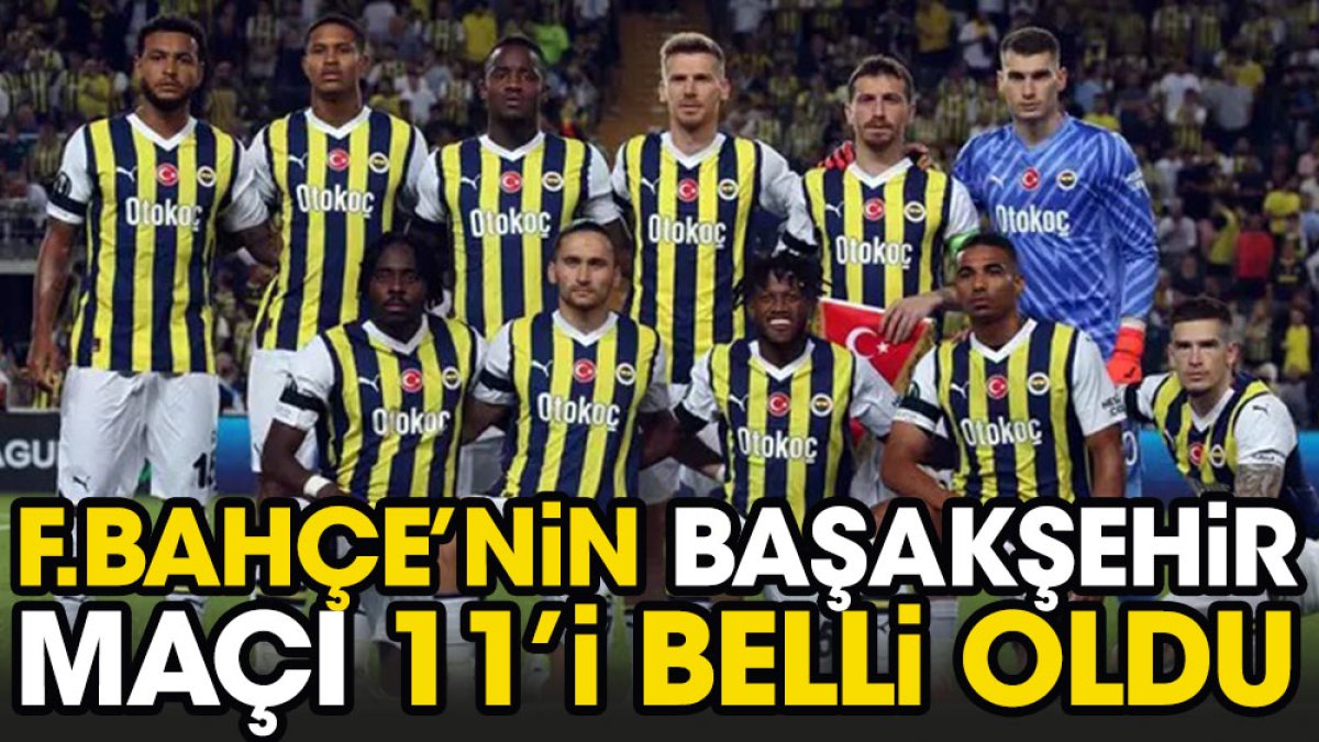 Fenerbahçe'nin Başakşehir maçı ilk 11'i belli oldu