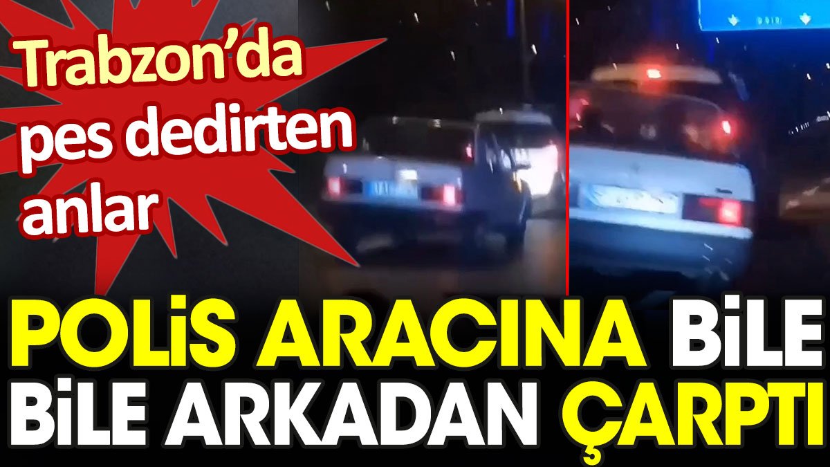 Trabzon'da pes dedirten anlar. Polis aracına bile bile arkadan çarptı
