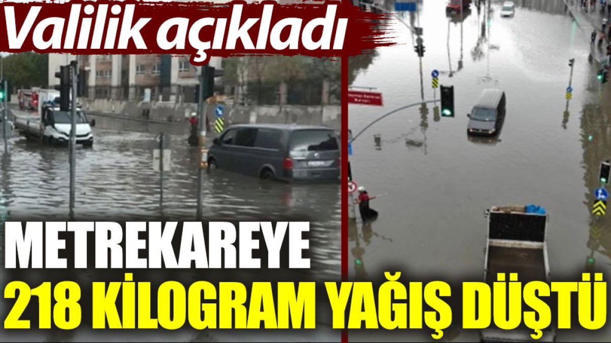 İstanbul Valiliği açıkladı: Metrekareye 218 kilogram yağış düştü