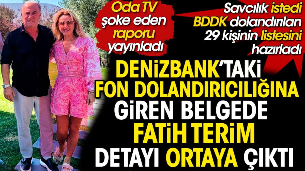 Denizbank'taki fon dolandırıcılığına giren belgede Fatih Terim detayı ortaya çıktı