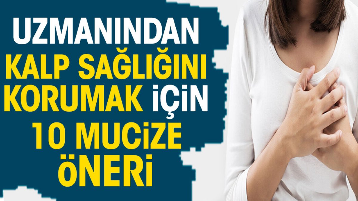 Uzmanından kalp sağlığını korumak için 10 mucize öneri