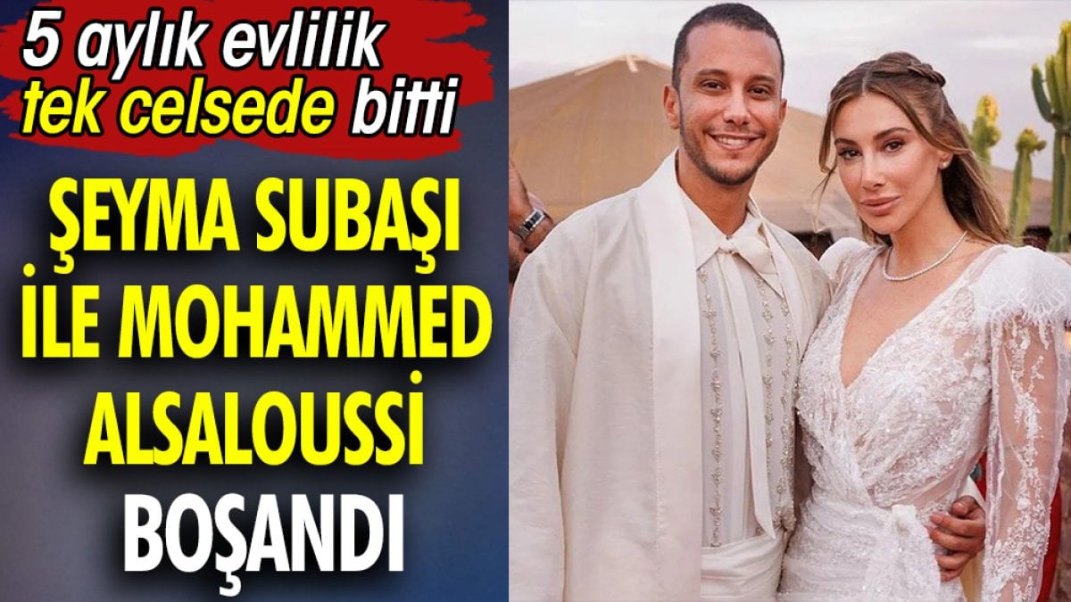 Şeyma Subaşı ile Mohammed Alsaloussi boşandı. 5 aylık evlilik tek celsede bitti