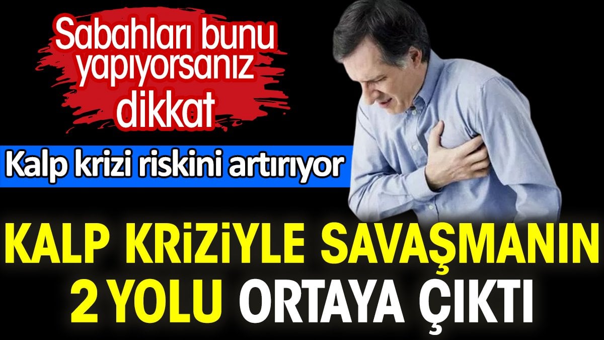 Kalp kriziyle savaşmanın 2 yolu ortaya çıktı. Sabahları bunu yapıyorsanız dikkat. Kalp krizi riskini artırıyor