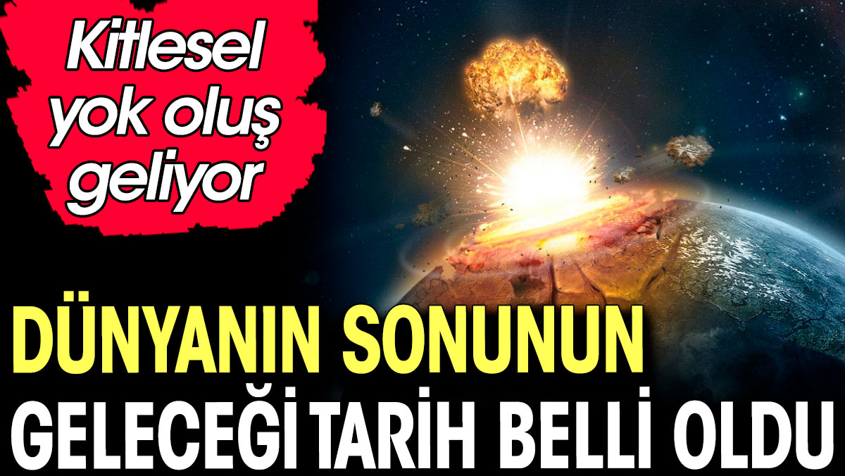 Dünyanın sonunun geleceği tarih belli oldu. Kitlesel yok oluş geliyor