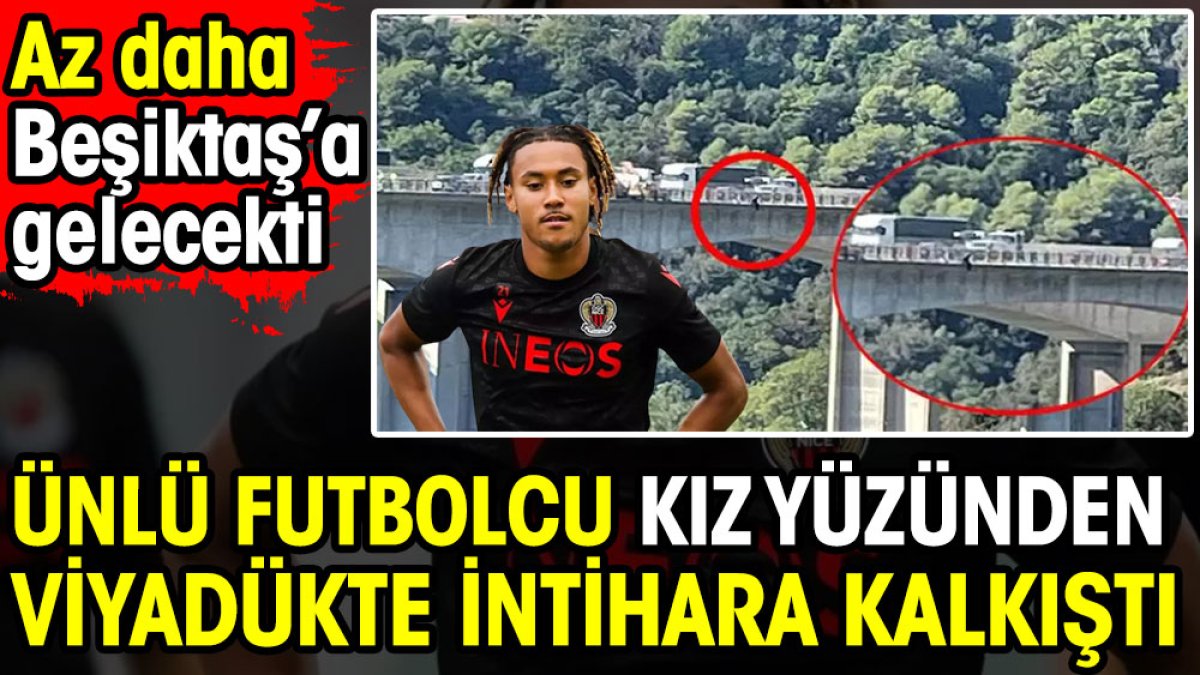 Ünlü futbolcu kız yüzünden viyadükte intihara kalkıştı. Az daha Beşiktaş'a gelecekti