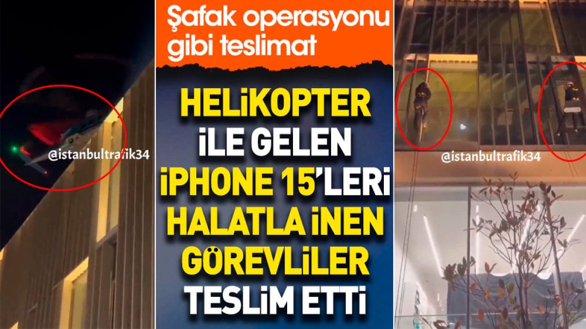 Helikopterle gelen iPhone 15’leri halatla inen görevliler teslim etti. Şafak operasyonu gibi teslimat