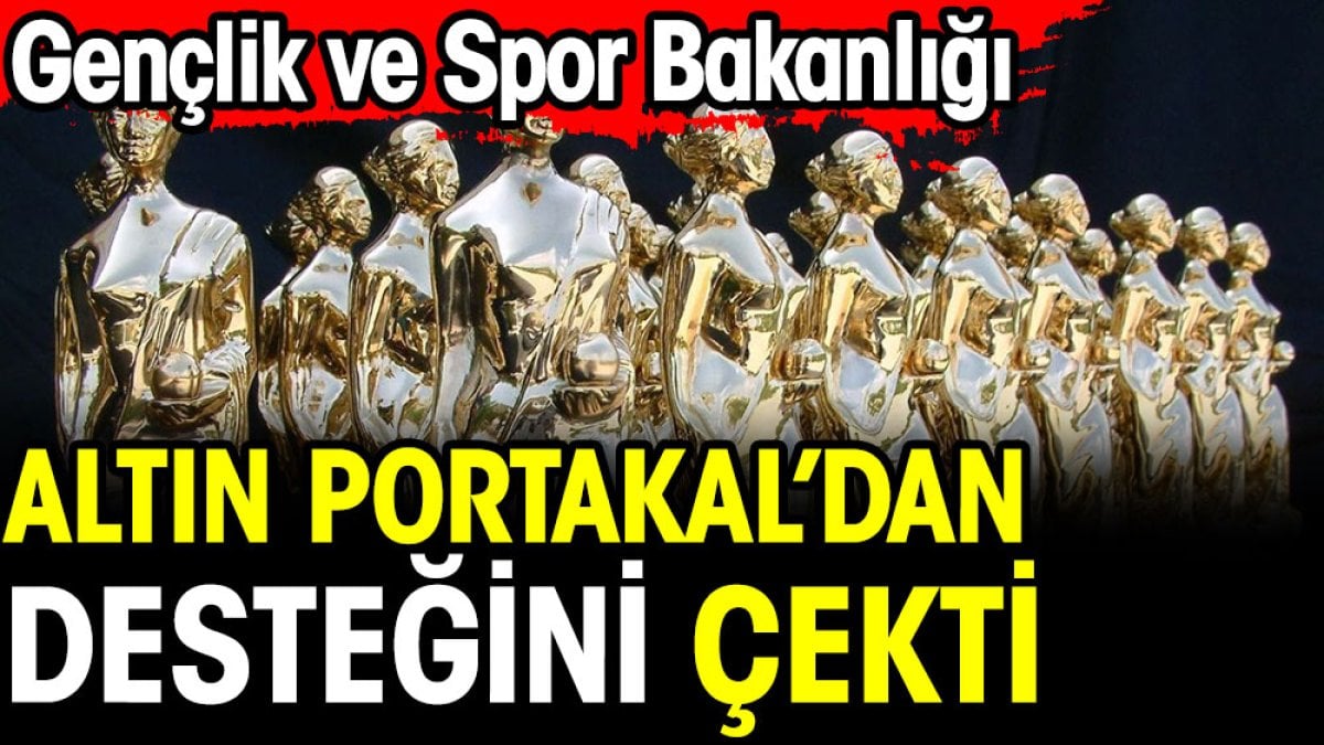 Gençlik ve Spor Bakanlığı Altın Portakal Film Festivali'nden çekildi