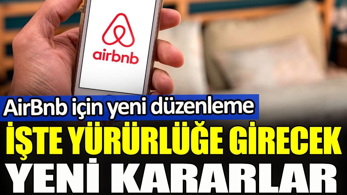 AirBnb için yeni düzenleme. İşte yürürlüğe girecek yeni kararlar